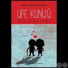 UPE KUNU’Ū: Relatos de amor maduro - Autora: MILIA GAYOSO-MANZUR - Año 2017